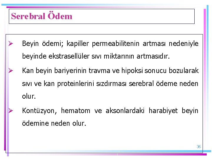 Serebral Ödem Ø Beyin ödemi; kapiller permeabilitenin artması nedeniyle beyinde ekstrasellüler sıvı miktarının artmasıdır.