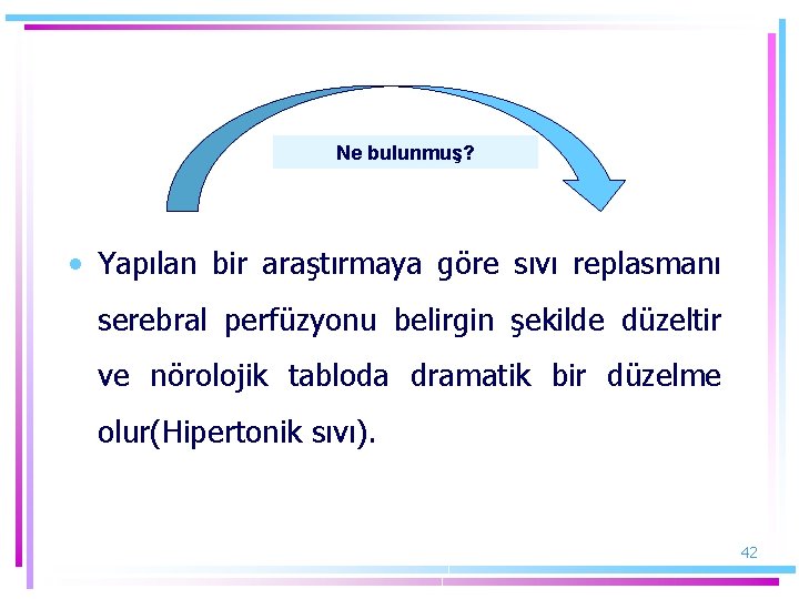 Ne bulunmuş? • Yapılan bir araştırmaya göre sıvı replasmanı serebral perfüzyonu belirgin şekilde düzeltir