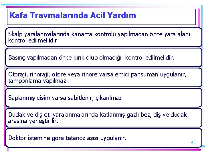 Kafa Travmalarında Acil Yardım Skalp yaralanmalarında kanama kontrolü yapılmadan önce yara alanı kontrol edilmellidir