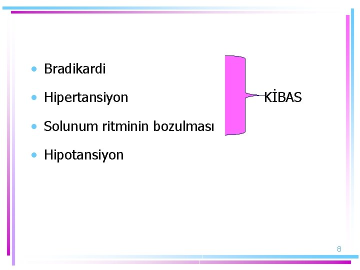  • Bradikardi • Hipertansiyon KİBAS • Solunum ritminin bozulması • Hipotansiyon 8 