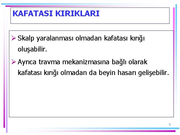 KAFATASI KIRIKLARI Ø Skalp yaralanması olmadan kafatası kırığı oluşabilir. Ø Ayrıca travma mekanizmasına bağlı