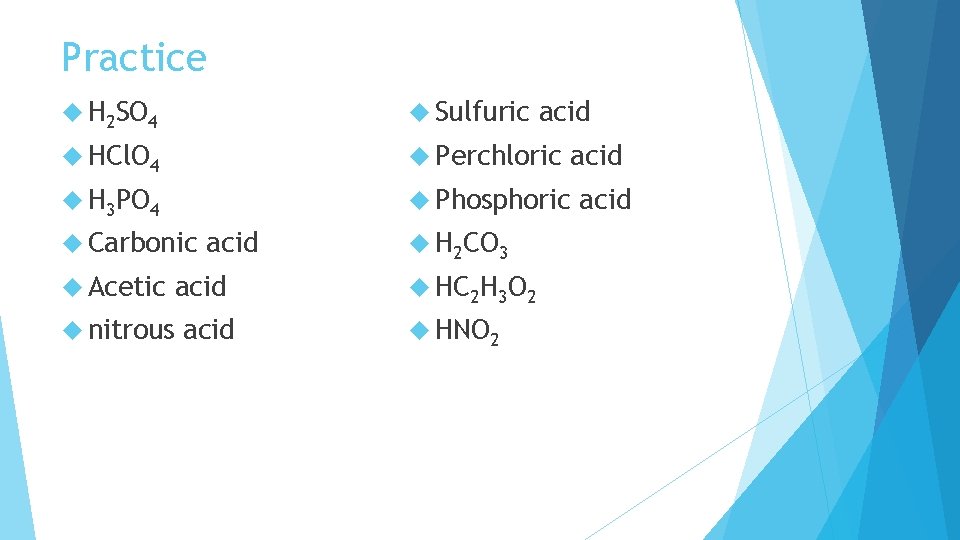 Practice H 2 SO 4 Sulfuric HCl. O 4 Perchloric H 3 PO 4 Practice H 2 SO 4 Sulfuric HCl. O 4 Perchloric H 3 PO 4