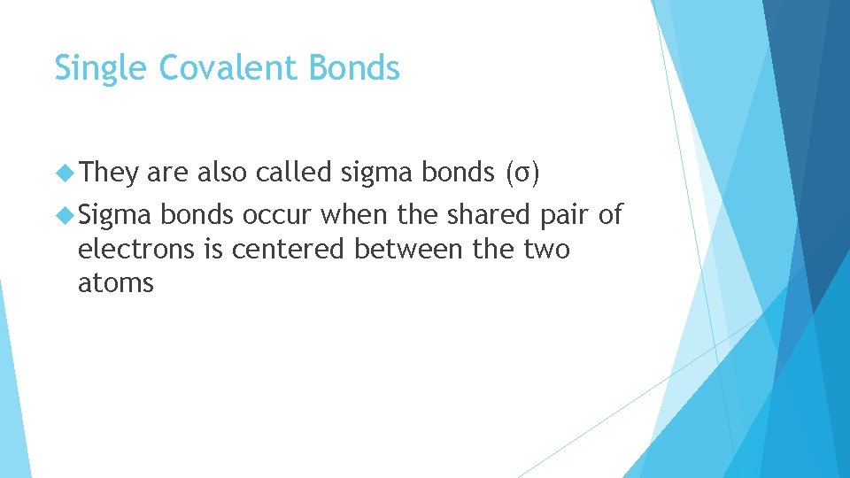 Single Covalent Bonds They are also called sigma bonds (σ) Sigma bonds occur when Single Covalent Bonds They are also called sigma bonds (σ) Sigma bonds occur when