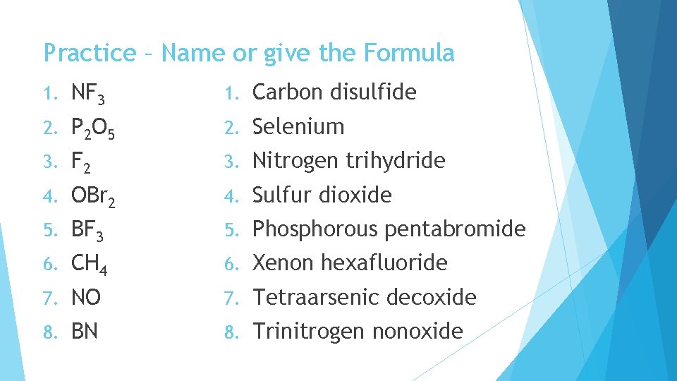 Practice – Name or give the Formula 1. NF 3 1. Carbon disulfide 2. Practice – Name or give the Formula 1. NF 3 1. Carbon disulfide 2.
