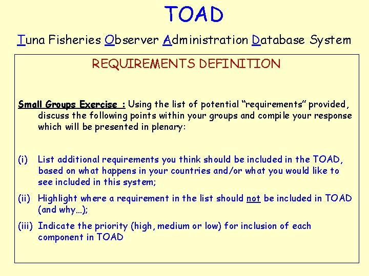 TOAD Tuna Fisheries Observer Administration Database System REQUIREMENTS DEFINITION Small Groups Exercise : Using TOAD Tuna Fisheries Observer Administration Database System REQUIREMENTS DEFINITION Small Groups Exercise : Using