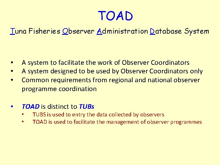 TOAD Tuna Fisheries Observer Administration Database System • • • A system to facilitate TOAD Tuna Fisheries Observer Administration Database System • • • A system to facilitate