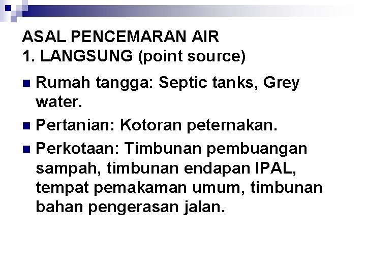 ASAL PENCEMARAN AIR 1. LANGSUNG (point source) Rumah tangga: Septic tanks, Grey water. n