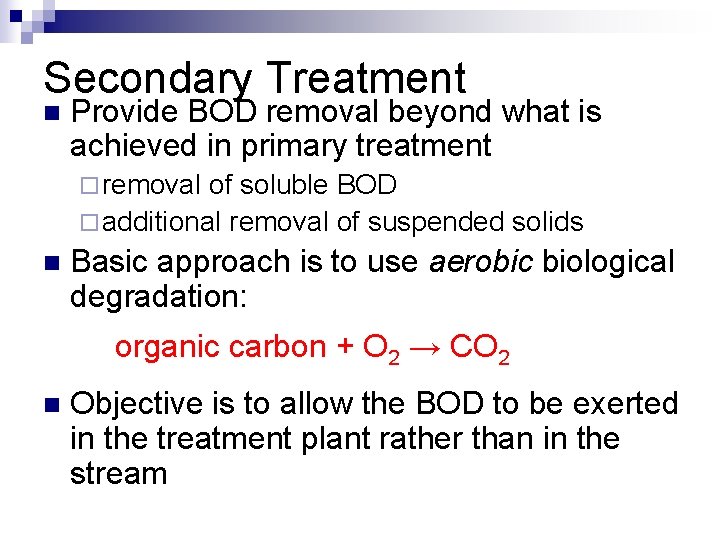 Secondary Treatment n Provide BOD removal beyond what is achieved in primary treatment ¨