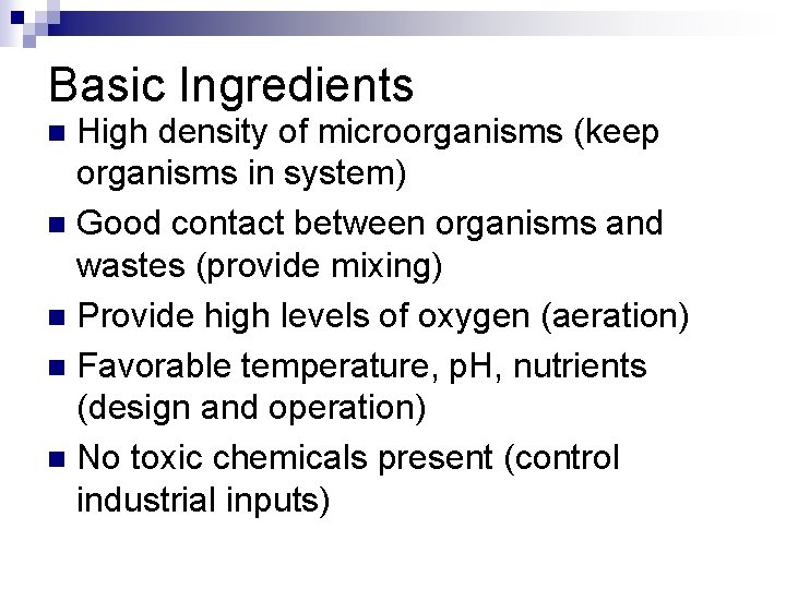 Basic Ingredients High density of microorganisms (keep organisms in system) n Good contact between