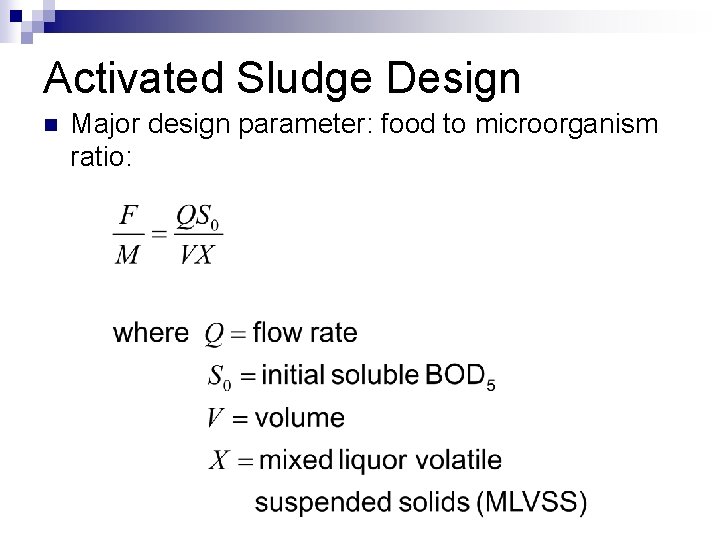 Activated Sludge Design n Major design parameter: food to microorganism ratio: 