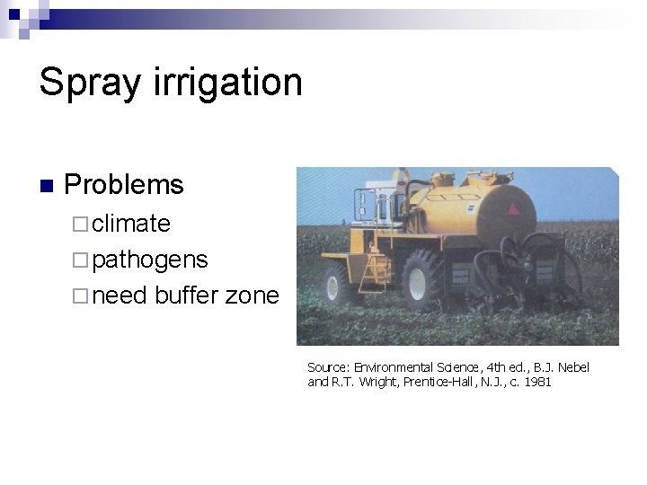 Spray irrigation n Problems ¨ climate ¨ pathogens ¨ need buffer zone Source: Environmental