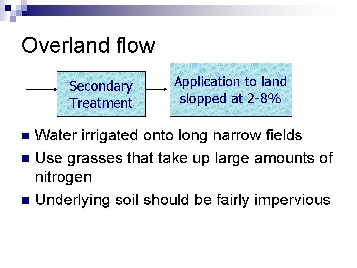 Overland flow Secondary Treatment Application to land slopped at 2 -8% Water irrigated onto