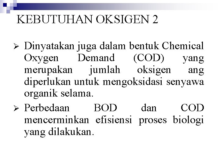 KEBUTUHAN OKSIGEN 2 Ø Ø Dinyatakan juga dalam bentuk Chemical Oxygen Demand (COD) yang