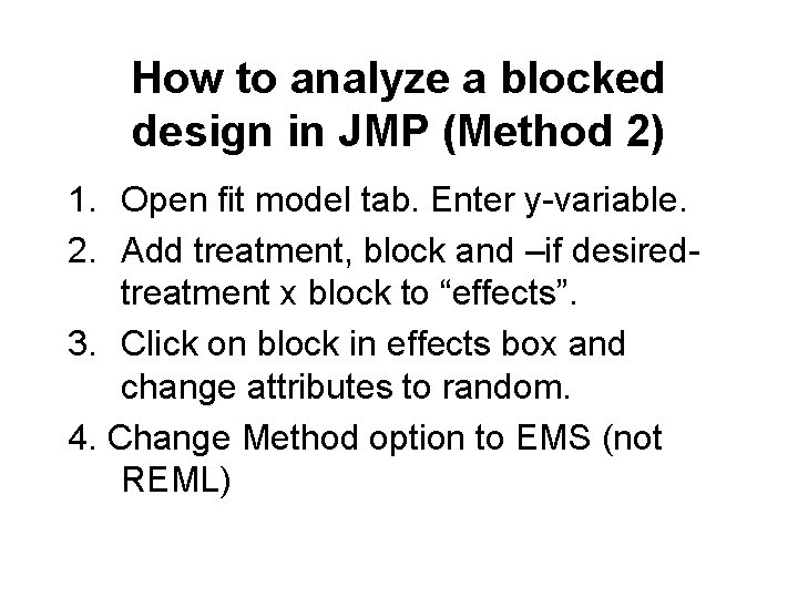 How to analyze a blocked design in JMP (Method 2) 1. Open fit model