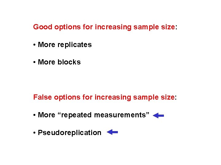 Good options for increasing sample size: • More replicates • More blocks False options