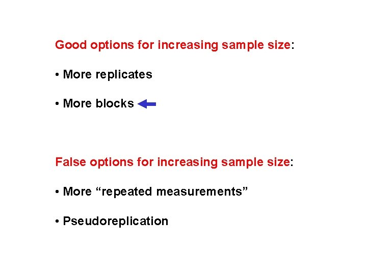 Good options for increasing sample size: • More replicates • More blocks False options