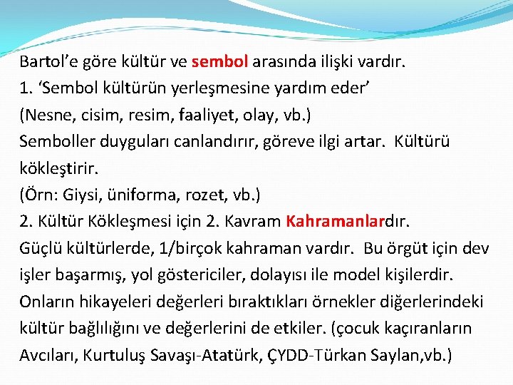 Bartol’e göre kültür ve sembol arasında ilişki vardır. 1. ‘Sembol kültürün yerleşmesine yardım eder’