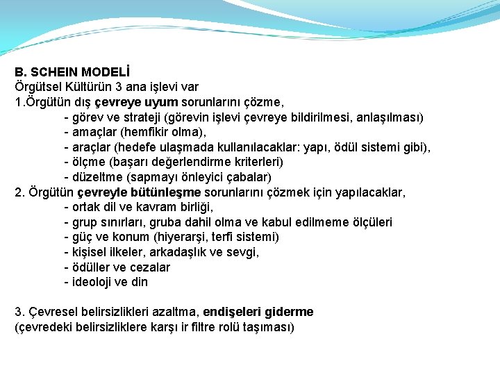 B. SCHEIN MODELİ Örgütsel Kültürün 3 ana işlevi var 1. Örgütün dış çevreye uyum