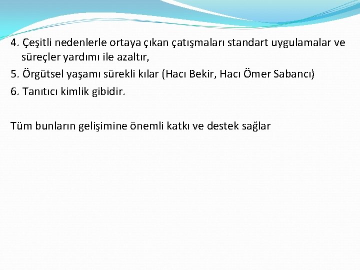 4. Çeşitli nedenlerle ortaya çıkan çatışmaları standart uygulamalar ve süreçler yardımı ile azaltır, 5.