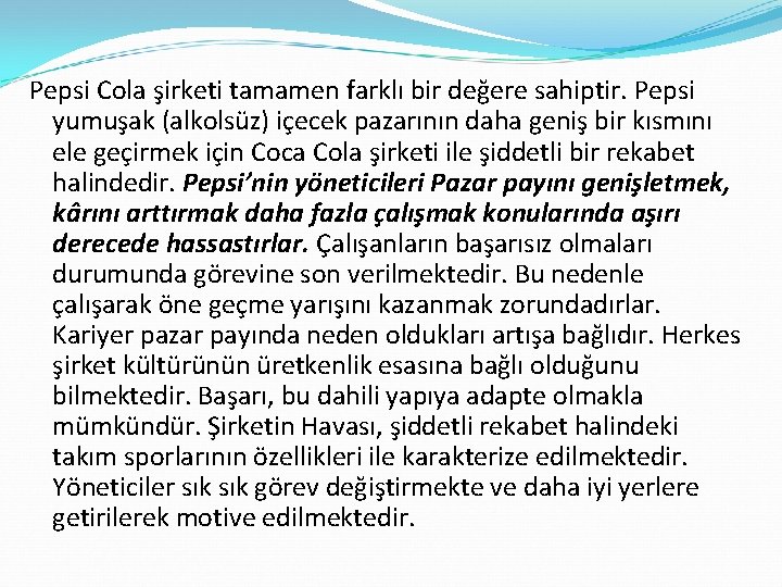 Pepsi Cola şirketi tamamen farklı bir değere sahiptir. Pepsi yumuşak (alkolsüz) içecek pazarının daha