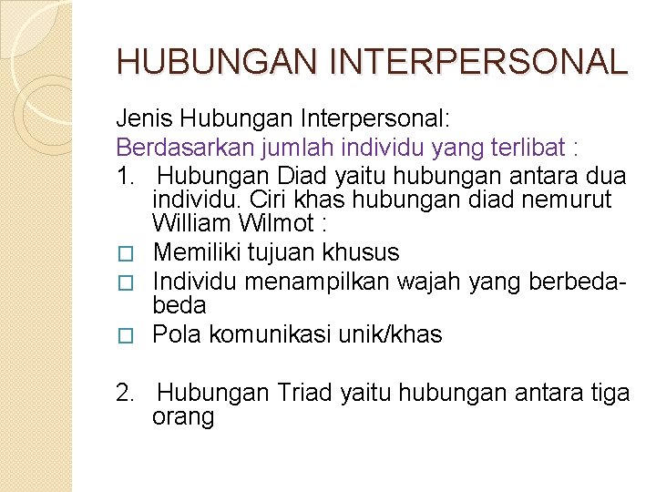 HUBUNGAN INTERPERSONAL Jenis Hubungan Interpersonal: Berdasarkan jumlah individu yang terlibat : 1. Hubungan Diad