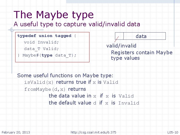 The Maybe type A useful type to capture valid/invalid data typedef union tagged {
