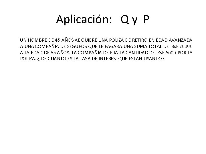 Aplicación: Q y P UN HOMBRE DE 45 AÑOS ADQUIERE UNA POLIZA DE RETIRO