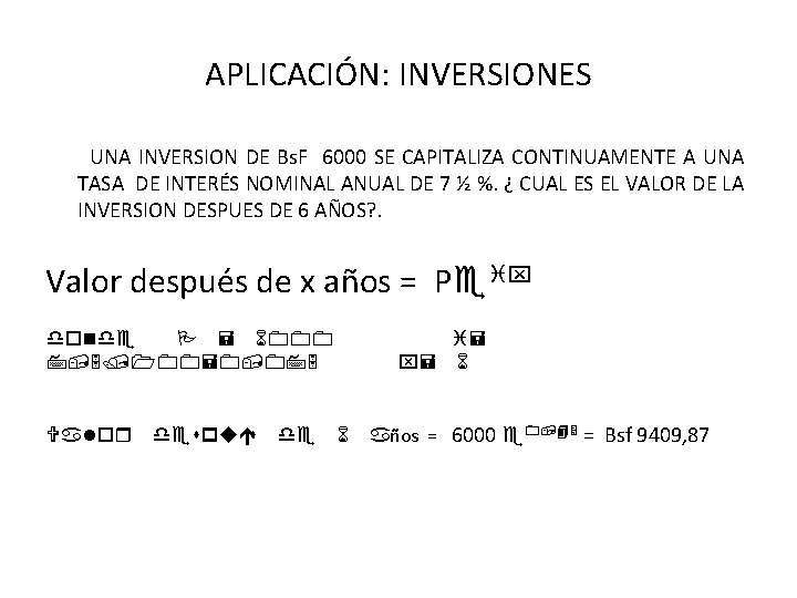 APLICACIÓN: INVERSIONES UNA INVERSION DE Bs. F 6000 SE CAPITALIZA CONTINUAMENTE A UNA TASA