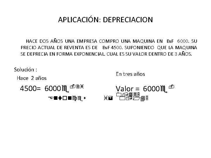 APLICACIÓN: DEPRECIACION HACE DOS AÑOS UNA EMPRESA COMPRO UNA MAQUINA EN Bs. F 6000.