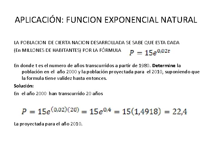 APLICACIÓN: FUNCION EXPONENCIAL NATURAL LA POBLACION DE CIERTA NACION DESARROLLADA SE SABE QUE ESTA