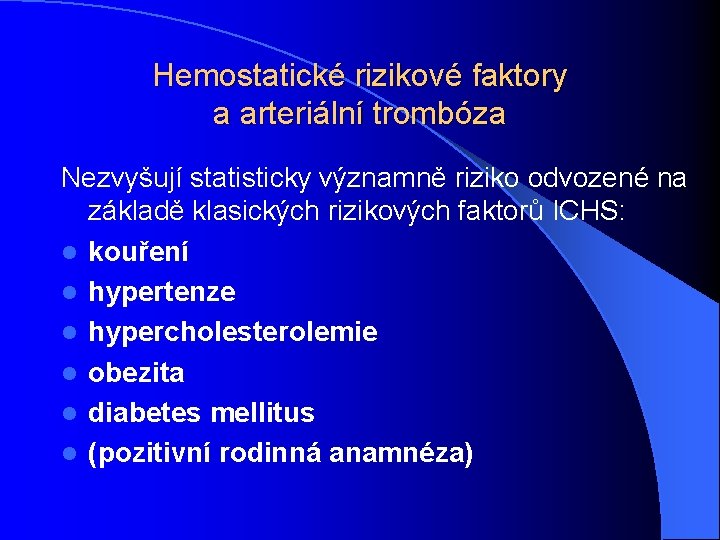 Hemostatické rizikové faktory a arteriální trombóza Nezvyšují statisticky významně riziko odvozené na základě klasických