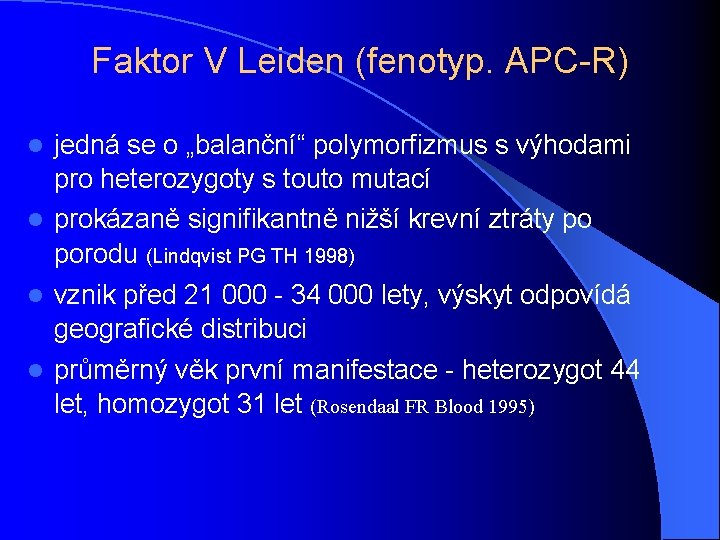 Faktor V Leiden (fenotyp. APC-R) jedná se o „balanční“ polymorfizmus s výhodami pro heterozygoty