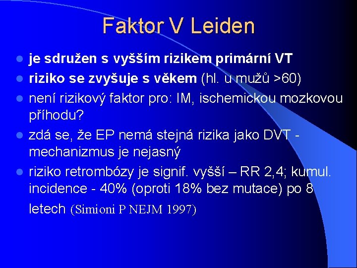 Faktor V Leiden l l l je sdružen s vyšším rizikem primární VT riziko