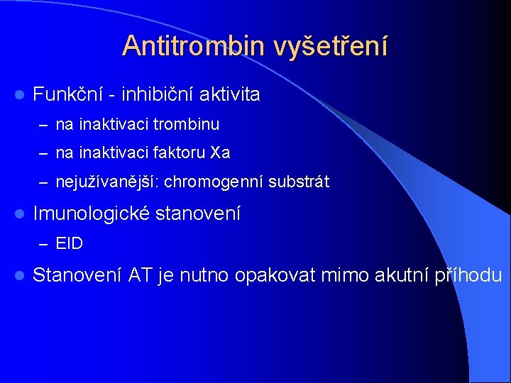 Antitrombin vyšetření l Funkční - inhibiční aktivita – na inaktivaci trombinu – na inaktivaci