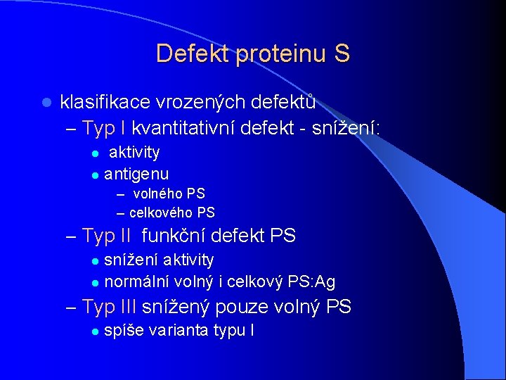 Defekt proteinu S l klasifikace vrozených defektů – Typ I kvantitativní defekt - snížení: