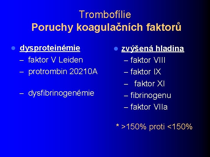 Trombofílie Poruchy koagulačních faktorů l dysproteinémie – faktor V Leiden – protrombin 20210 A