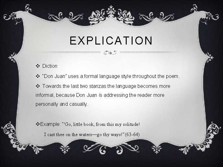 EXPLICATION v Diction v “Don Juan” uses a formal language style throughout the poem.