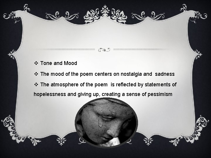 v Tone and Mood v The mood of the poem centers on nostalgia and