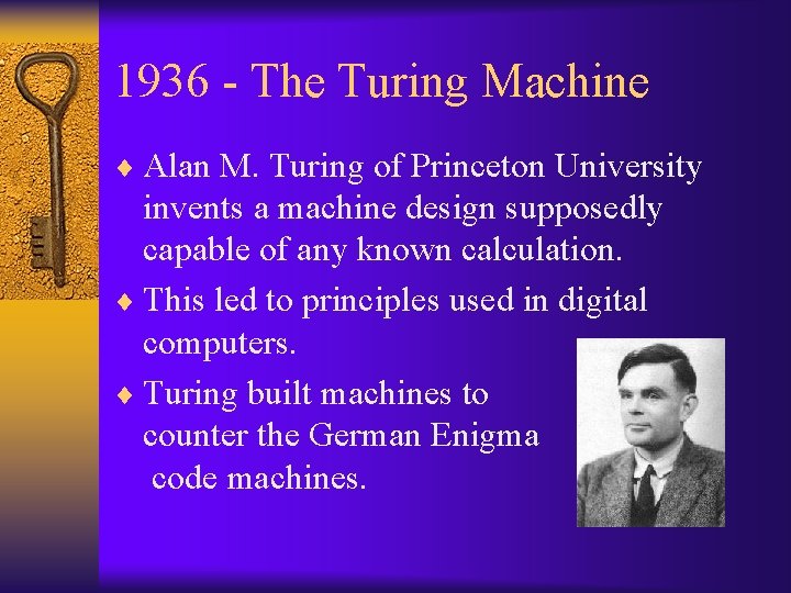 1936 - The Turing Machine ¨ Alan M. Turing of Princeton University invents a