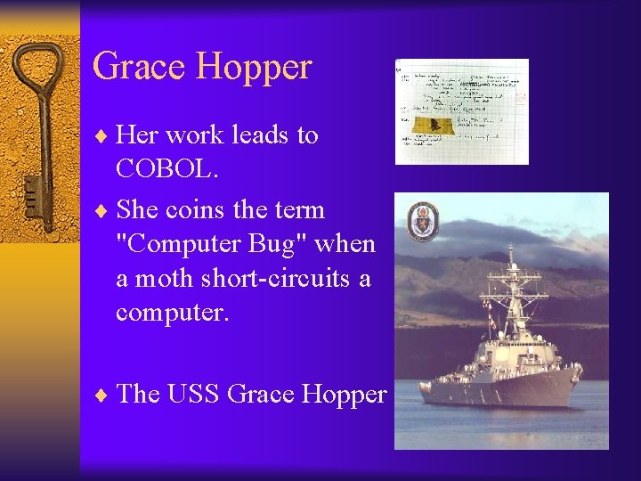 Grace Hopper ¨ Her work leads to COBOL. ¨ She coins the term "Computer
