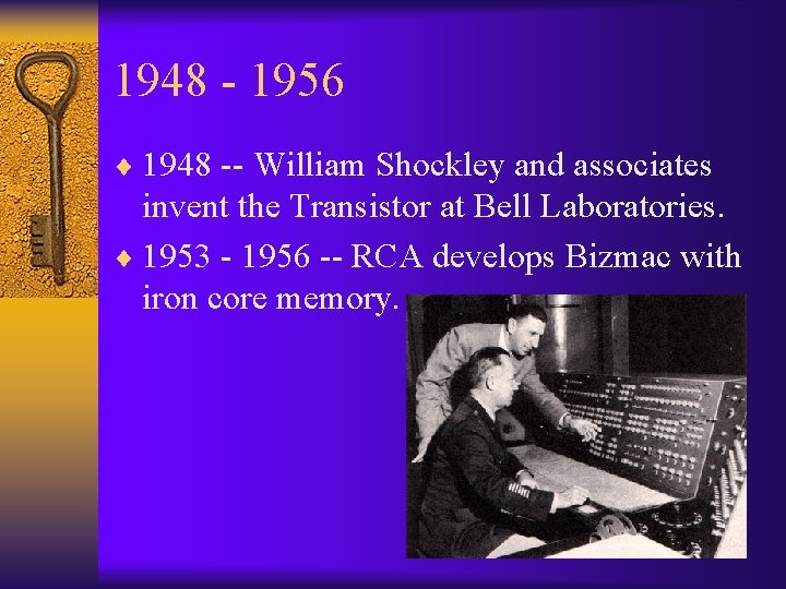 1948 - 1956 ¨ 1948 -- William Shockley and associates invent the Transistor at