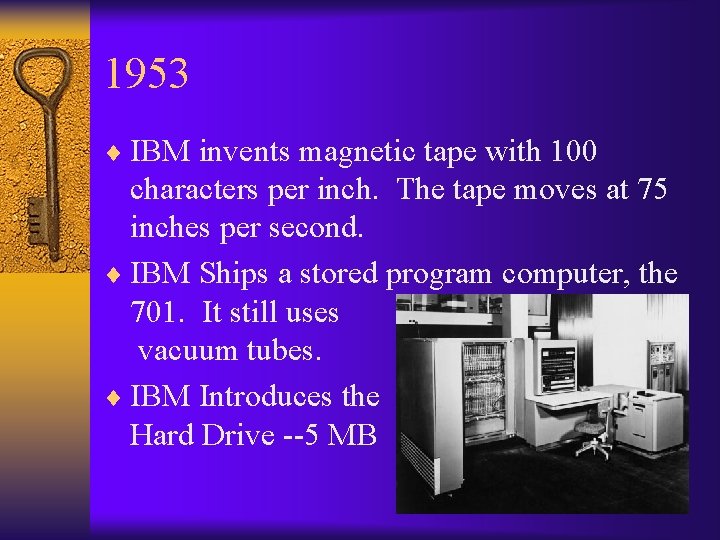 1953 ¨ IBM invents magnetic tape with 100 characters per inch. The tape moves