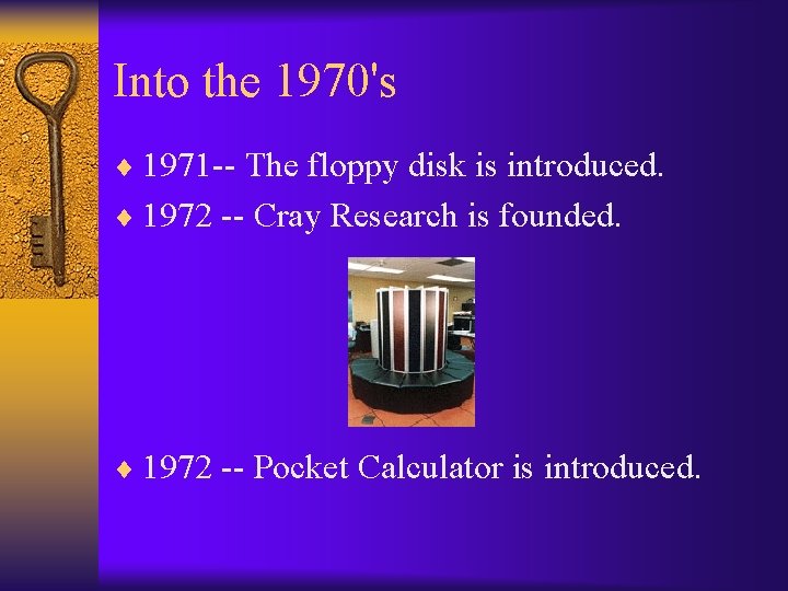 Into the 1970's ¨ 1971 -- The floppy disk is introduced. ¨ 1972 --