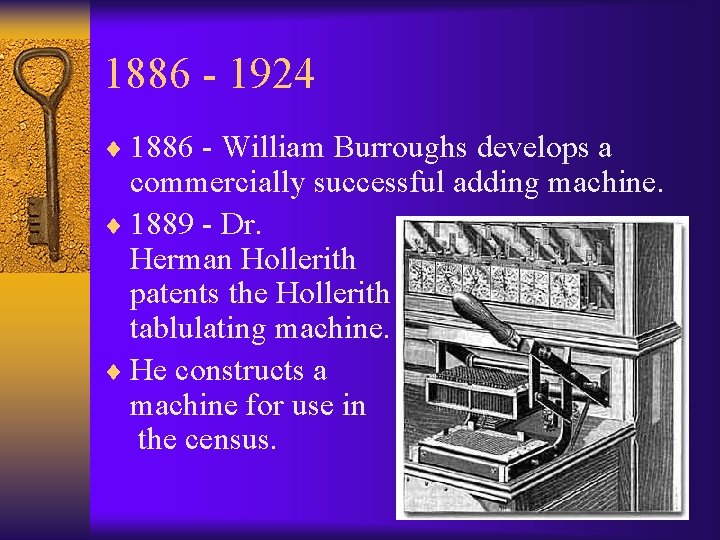 1886 - 1924 ¨ 1886 - William Burroughs develops a commercially successful adding machine.