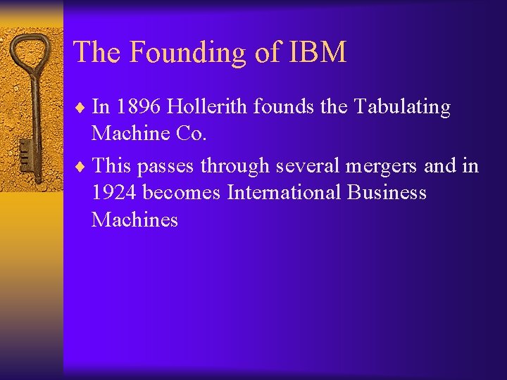 The Founding of IBM ¨ In 1896 Hollerith founds the Tabulating Machine Co. ¨