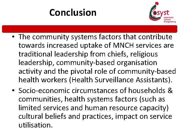 Conclusions Conclusion • The community systems factors that contribute towards increased uptake of MNCH