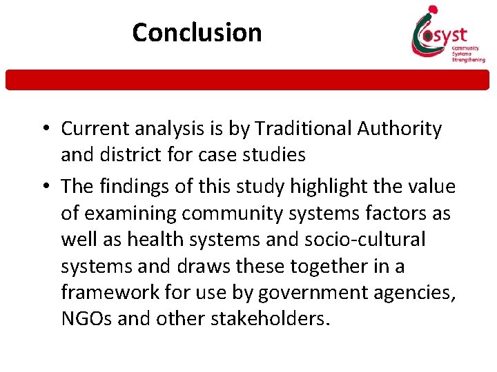 Conclusion • Current analysis is by Traditional Authority and district for case studies •