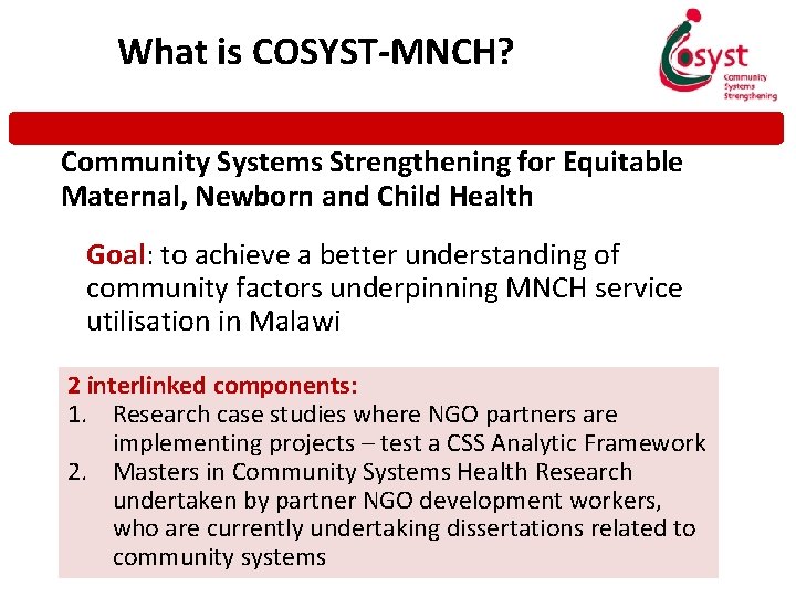 What is COSYST-MNCH? Community Systems Strengthening for Equitable Maternal, Newborn and Child Health Goal: