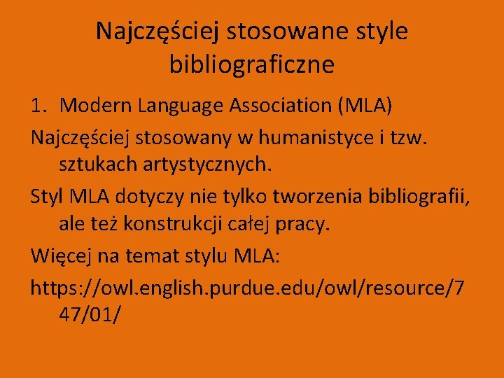 Najczęściej stosowane style bibliograficzne 1. Modern Language Association (MLA) Najczęściej stosowany w humanistyce i