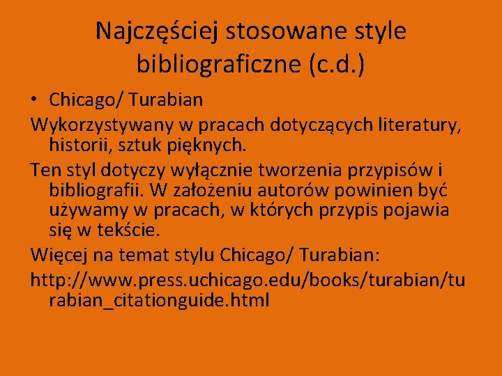 Najczęściej stosowane style bibliograficzne (c. d. ) • Chicago/ Turabian Wykorzystywany w pracach dotyczących